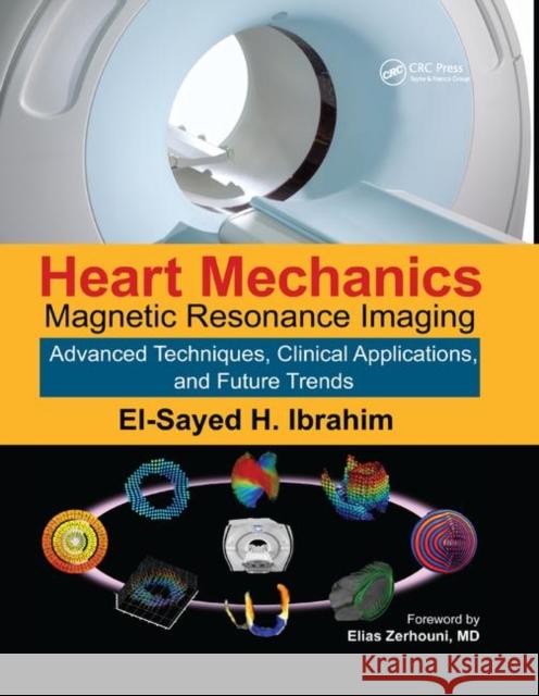 Heart Mechanics: Magnetic Resonance Imaging--Advanced Techniques, Clinical Applications, and Future Trends Ibrahim, El-Sayed H. 9780367871185 CRC Press