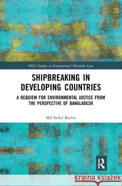 Shipbreaking in Developing Countries: A Requiem for Environmental Justice from the Perspective of Bangladesh MD Saiful Karim 9780367871208 Routledge
