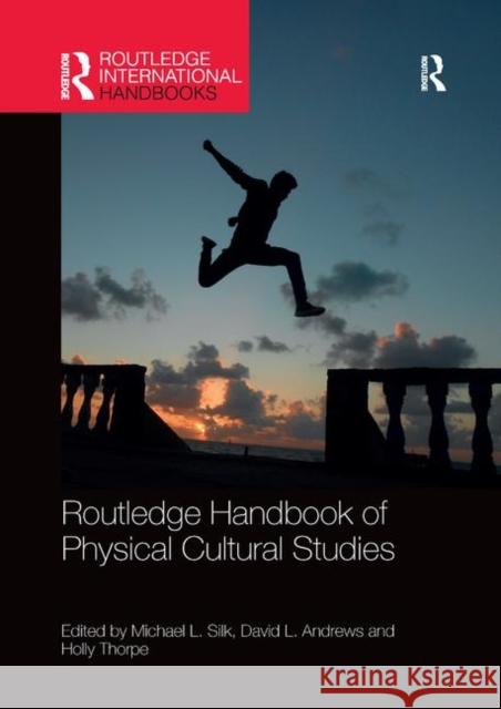 Routledge Handbook of Physical Cultural Studies Michael Silk David Andrews Holly Thorpe 9780367871246 Routledge