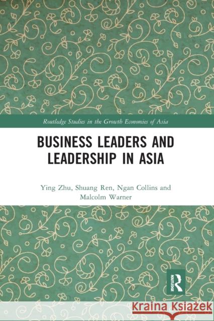 Business Leaders and Leadership in Asia Ying Zhu Shuang Ren Ngan Collins 9780367871284