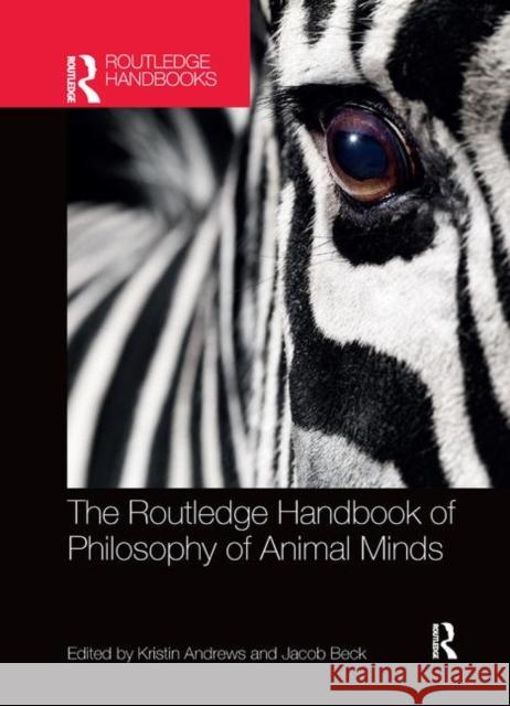 The Routledge Handbook of Philosophy of Animal Minds Kristin Andrews Jacob Beck 9780367871291 Routledge