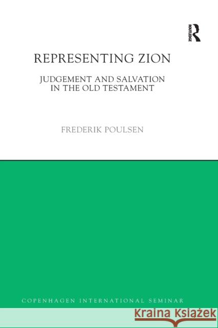 Representing Zion: Judgement and Salvation in the Old Testament Frederik Poulsen 9780367871352