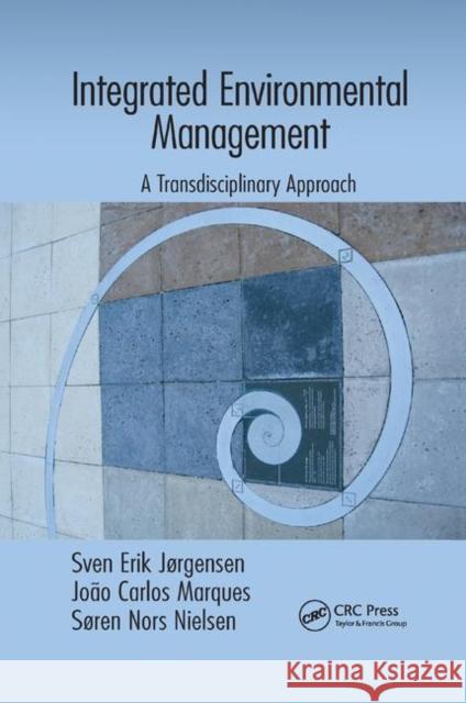 Integrated Environmental Management: A Transdisciplinary Approach Sven Erik Jorgensen Joao Carlos Marques Soren Nors Nielsen 9780367871680 CRC Press