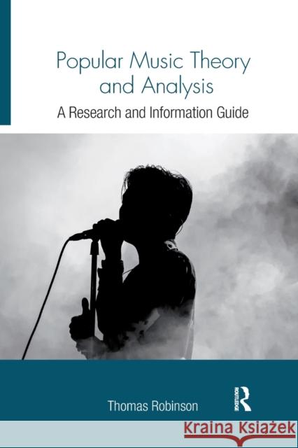 Popular Music Theory and Analysis: A Research and Information Guide Thomas Robinson 9780367871710 Routledge