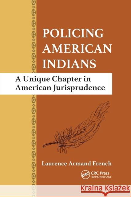 Policing American Indians: A Unique Chapter in American Jurisprudence Laurence Armand French 9780367871727