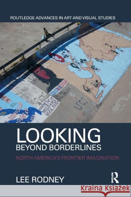 Looking Beyond Borderlines: North America's Frontier Imagination Lee Rodney 9780367871758 Routledge