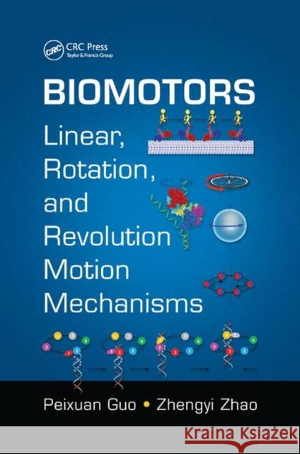 Biomotors: Linear, Rotation, and Revolution Motion Mechanisms Peixuan Guo Zhengyi Zhao 9780367872113