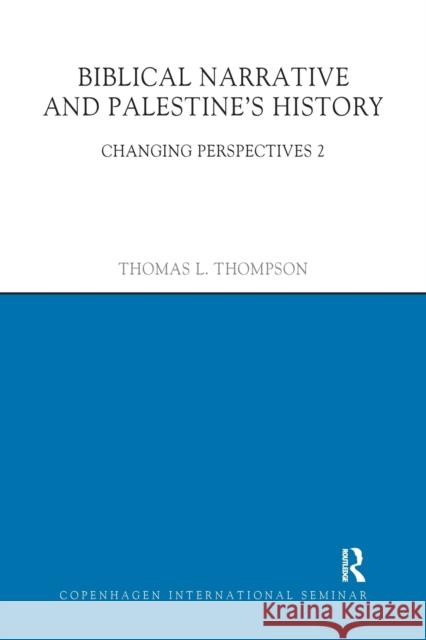 Biblical Narrative and Palestine's History: Changing Perspectives 2 Thomas L. Thompson 9780367872175