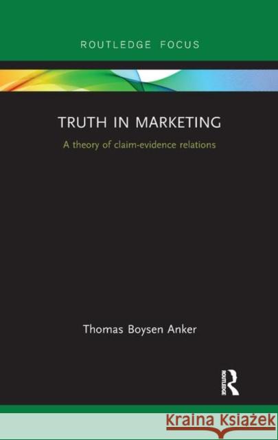 Truth in Marketing: A Theory of Claim-Evidence Relations Thomas Anker 9780367872281 Routledge
