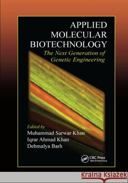 Applied Molecular Biotechnology: The Next Generation of Genetic Engineering Muhammad Sarwar Khan Iqrar Ahmad Khan Debmalya Barh 9780367872472 CRC Press