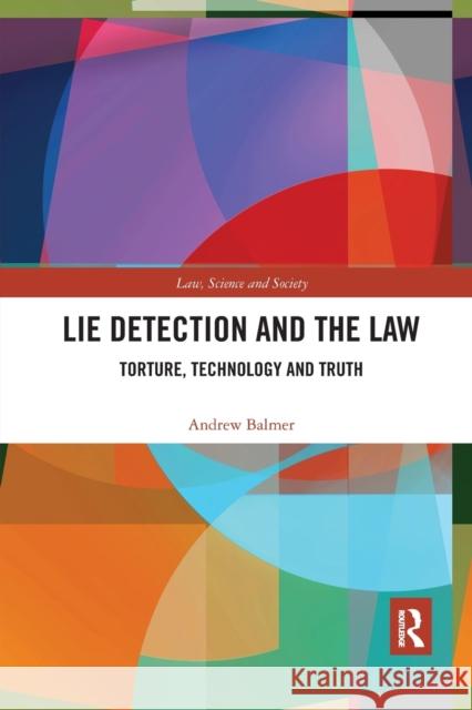 Lie Detection and the Law: Torture, Technology and Truth Andrew Balmer 9780367872502 Routledge