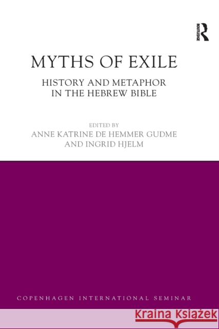 Myths of Exile: History and Metaphor in the Hebrew Bible Anne Katrine Gudme Ingrid Hjelm 9780367873011