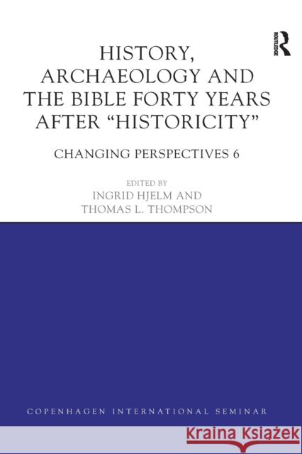 History, Archaeology and the Bible Forty Years After Historicity: Changing Perspectives 6 Ingrid Hjelm Thomas L. Thompson 9780367873103