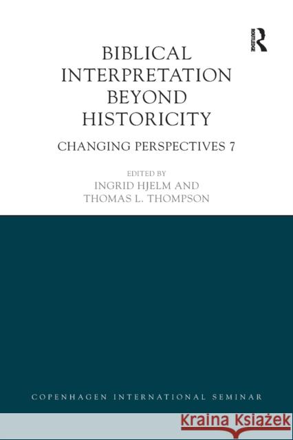 Biblical Interpretation Beyond Historicity: Changing Perspectives 7 Ingrid Hjelm Thomas Thompson 9780367873127