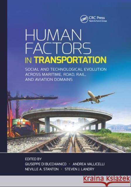 Human Factors in Transportation: Social and Technological Evolution Across Maritime, Road, Rail, and Aviation Domains Giuseppe D Andrea Vallicelli Neville A. Stanton 9780367873226 CRC Press