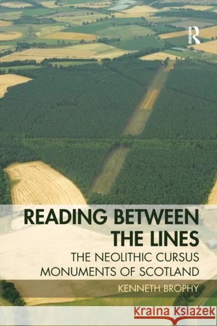 Reading Between the Lines: The Neolithic Cursus Monuments of Scotland Kenneth Brophy 9780367873240 Routledge