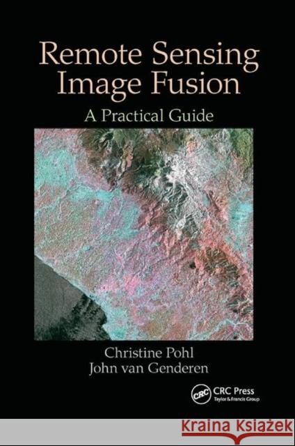 Remote Sensing Image Fusion: A Practical Guide Christine Pohl John Va 9780367873615 CRC Press