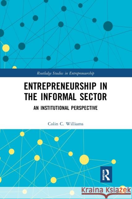 Entrepreneurship in the Informal Sector: An Institutional Perspective Colin Williams   9780367873721 Routledge
