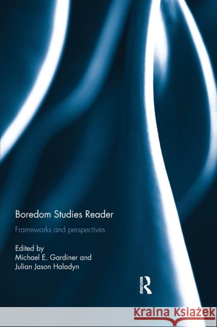 Boredom Studies Reader: Frameworks and Perspectives Michael Gardiner Julian Jason Haladyn 9780367873752 Routledge