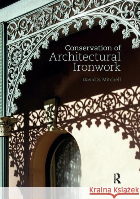 Conservation of Architectural Ironwork David S. Mitchell 9780367873776 Routledge