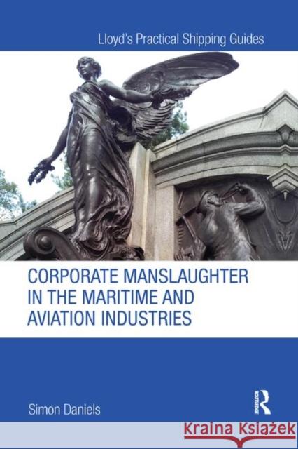 Corporate Manslaughter in the Maritime and Aviation Industries Simon Daniels 9780367873790 Informa Law from Routledge