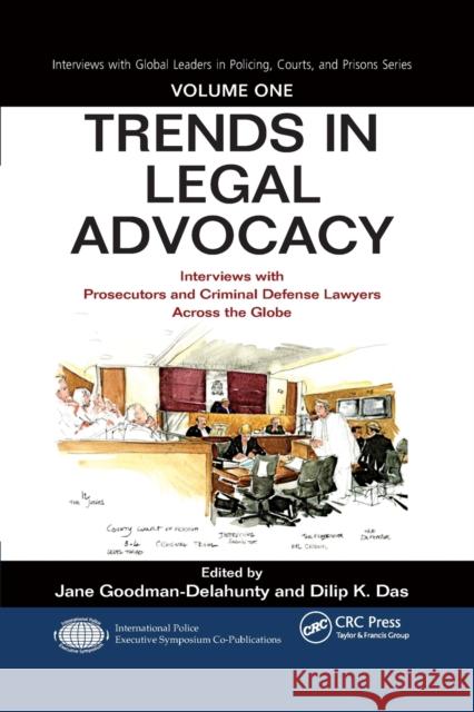 Trends in Legal Advocacy: Interviews with Prosecutors and Criminal Defense Lawyers Across the Globe, Volume One Jane Goodman-Delahunty Dilip K. Das 9780367873837