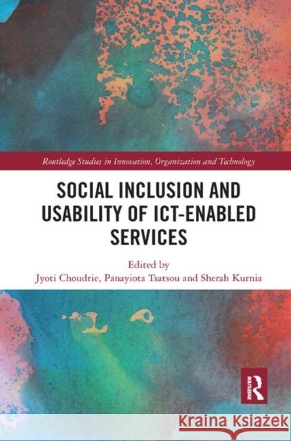 Social Inclusion and Usability of Ict-Enabled Services. Jyoti Choudrie Sherah Kurnia Panayiota Tsatsou 9780367873936 Routledge