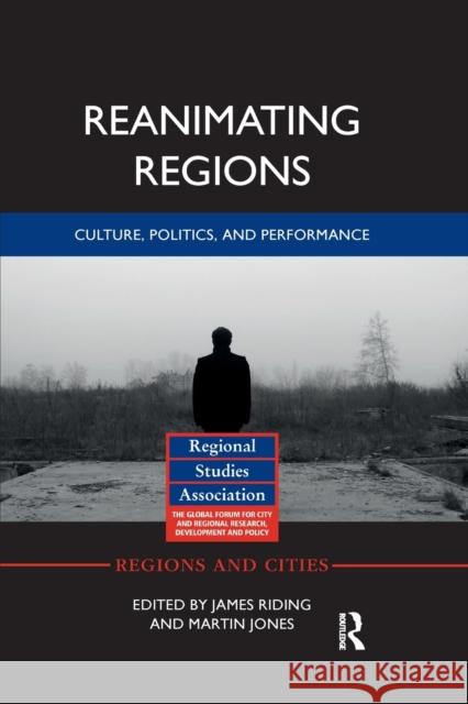 Reanimating Regions: Culture, Politics, and Performance James Riding Martin Jones 9780367874087 Routledge