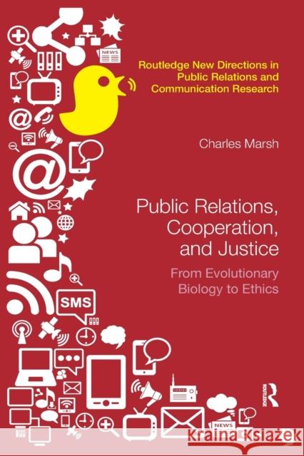 Public Relations, Cooperation, and Justice: From Evolutionary Biology to Ethics Charles Marsh 9780367874186