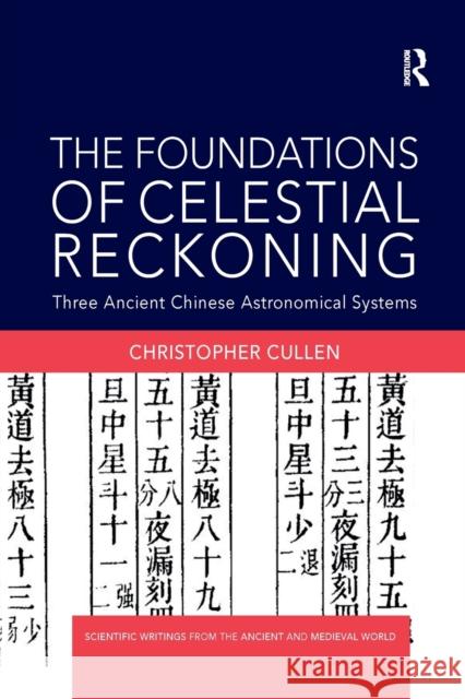 The Foundations of Celestial Reckoning: Three Ancient Chinese Astronomical Systems Christopher Cullen 9780367874490