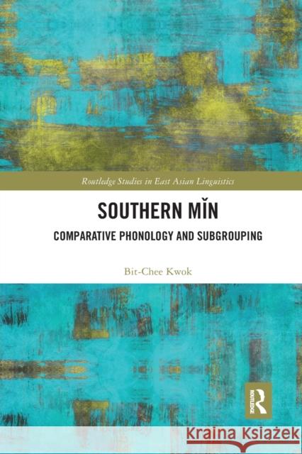 Southern Min: Comparative Phonology and Subgrouping Bit-Chee Kwok 9780367874575 Routledge