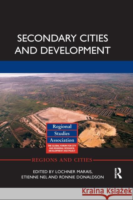 Secondary Cities and Development Lochner Marais Etienne Nel Ronnie Donaldson 9780367874964 Routledge