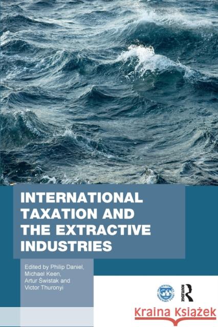 International Taxation and the Extractive Industries Philip Daniel Michael Keen Artur Świstak 9780367875077 Routledge