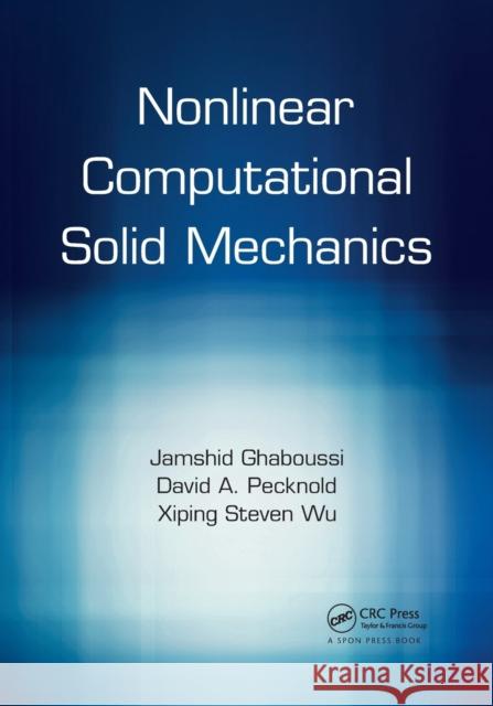 Nonlinear Computational Solid Mechanics Jamshid Ghaboussi David A. Pecknold Xiping Steven Wu 9780367875244 CRC Press
