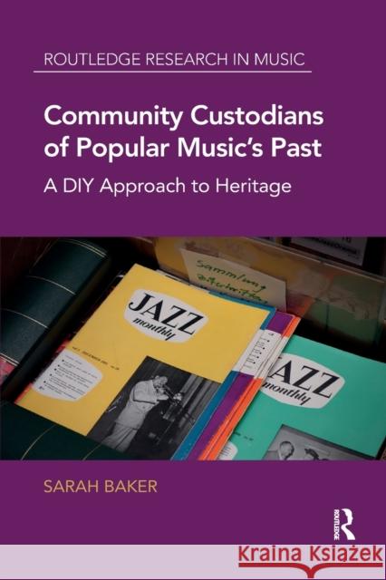 Community Custodians of Popular Music's Past: A DIY Approach to Heritage Sarah Baker 9780367875336 Routledge