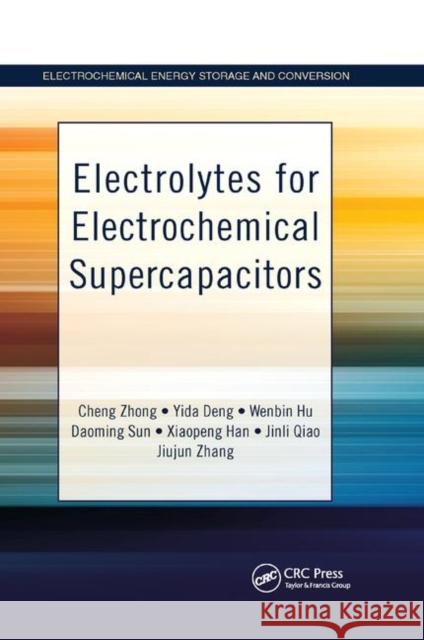 Electrolytes for Electrochemical Supercapacitors Cheng Zhong Yida Deng Wenbin Hu 9780367875367 CRC Press