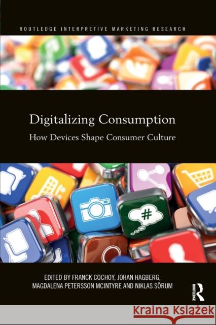 Digitalizing Consumption: How devices shape consumer culture Cochoy, Franck 9780367875497 Routledge