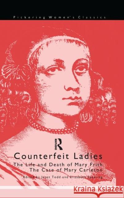 Counterfeit Ladies: The Life and Death of Moll Cutpurse and the Case of Mary Carleton Elizabeth Spearing 9780367875879 Routledge