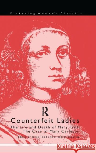 Counterfeit Ladies: The Life and Death of Moll Cutpurse and the Case of Mary Carleton Elizabeth Spearing 9780367875879