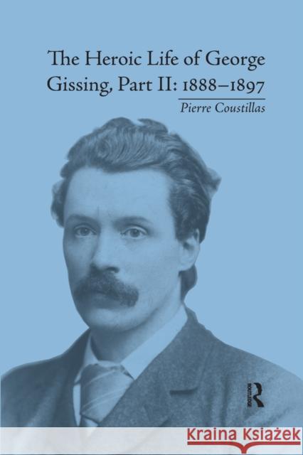 The Heroic Life of George Gissing, Part II: 1888-1897 Coustillas, Pierre 9780367875909