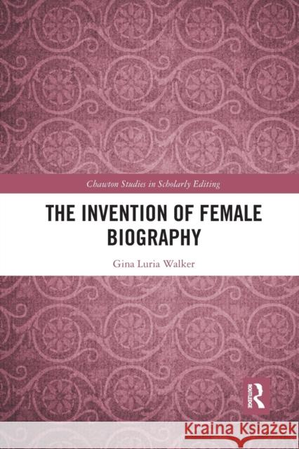 The Invention of Female Biography Gina Luria Walker 9780367876104