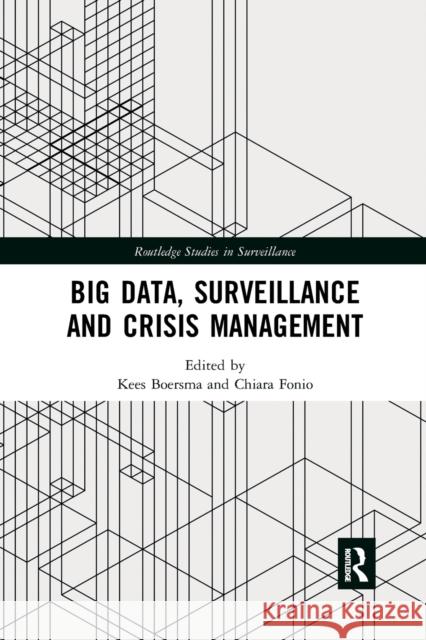 Big Data, Surveillance and Crisis Management Kees Boersma Chiara Fonio 9780367876203 Routledge