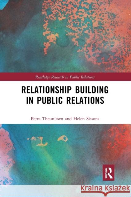 Relationship Building in Public Relations Petra Theunissen Helen Sissons 9780367876234