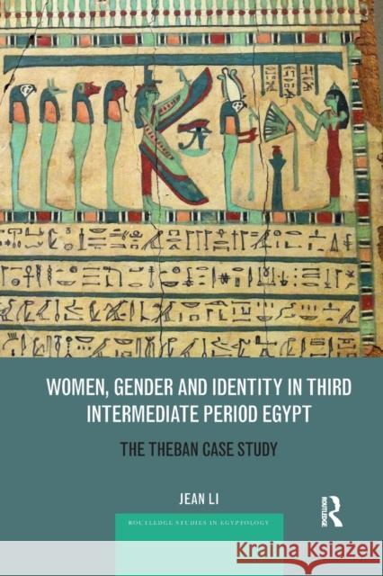 Women, Gender and Identity in Third Intermediate Period Egypt: The Theban Case Study Jean Li 9780367876371 Routledge