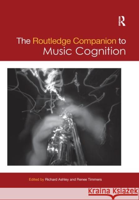 The Routledge Companion to Music Cognition Richard Ashley Renee Timmers 9780367876555 Routledge