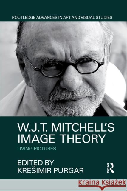 W.J.T. Mitchell's Image Theory: Living Pictures Kresimir Purgar 9780367876562 Routledge