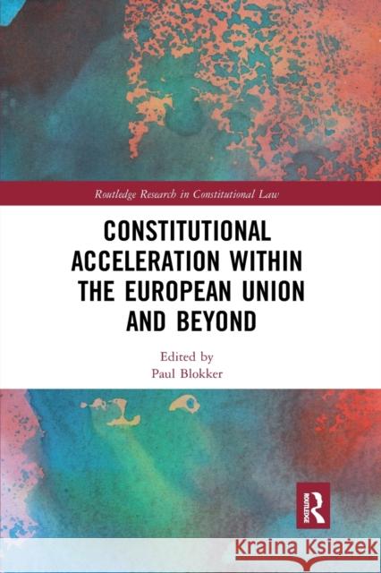 Constitutional Acceleration within the European Union and Beyond Blokker, Paul 9780367876661 Routledge