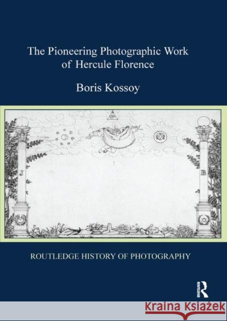 The Pioneering Photographic Work of Hercule Florence Boris Kossoy 9780367876852 Routledge