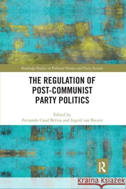 The Regulation of Post-Communist Party Politics Fernando Casa Ingrid Va 9780367877217 Routledge
