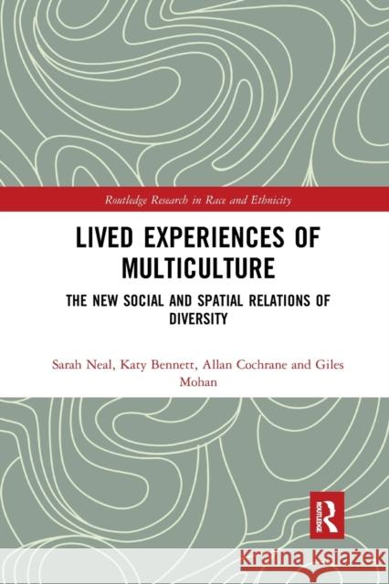 Lived Experiences of Multiculture: The New Social and Spatial Relations of Diversity Sarah Neal Katy Bennett Allan Cochrane 9780367877378 Routledge